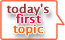 today's first topic